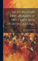 Saggi Militari Precipuamente Spettanti Alle Fortificazioni...