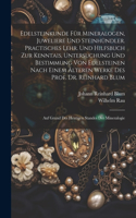 Edelsteinkunde Für Mineralogen, Juweliere Und Steinhündler. Practisches Lehr. Und Hilfsbuch Zur Kenntais, Untersuchung Und Bestimmung Von Edelsteinen Nach Einem Älteren Werke Des Prof. Dr. Reinhard Blum; Auf Grund Des Heutigen Standes Der Mineralog