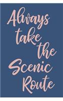 Always Take The Scenic Route