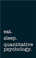 eat. sleep. quantitative psychology. - Lined Notebook: Writing Journal