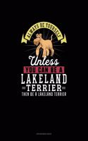 Always Be Yourself Unless You Can Be A Lakeland Terrier Then Be A Lakeland Terrier