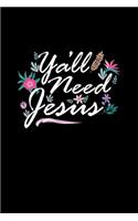 Y'all Need Jesus: Lined Journal - Y'all Need Jesus Black Religious Faith Christian Gift - Black Ruled Diary, Prayer, Gratitude, Writing, Travel, Notebook For Men Wome