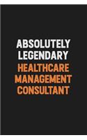 Absolutely Legendary Healthcare Management Consultant