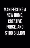 Manifesting A New Home Creative Force And 100 Billion