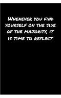 Whenever You Find Yourself On The Side Of The Majority It Is Time To Reflect