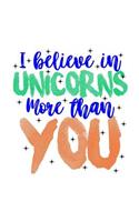 I Believe In Unicorns More Than You