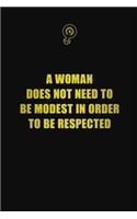 A woman does not need to be modest in order to be respected