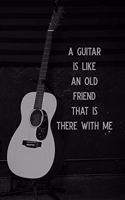 A Guitar Is Like an Old Friend That Is There with Me: Blank Lined Journal Notebook, 6 X 9, Guitar Notebook, Guitar Journal, Ruled, Writing Book, Notebook for Guitar Lovers, Guitar Gifts