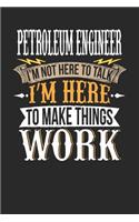 Petroleum Engineer I'm Not Here to Talk I'm Here to Make Things Work: Petroleum Engineer Notebook Petroleum Engineer Journal Handlettering Logbook 110 Journal Paper Pages 6 X 9
