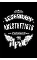 Legendary Anesthetists are born in April: Blank Lined 6x9 Love Journal/Notebooks as Birthday or any special occasion Gift for Anesthetists who are born in April.