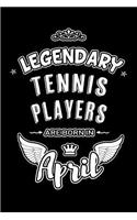 Legendary Tennis Players are born in April: Blank Lined 6x9 Tennis Journal/Notebooks as Birthday or any special occasion Gift for Tennis Players who are born in April.