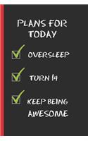 Plans for Today: 6" X 9" LINED NOTEBOOK 120 Pgs. CREATIVE AND FUNNY BIRTHDAY GIFT. Notepad, Journal, Diary, ´TO DO´ Daily Notebook or Goals. 14 YEARS OLD.