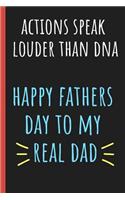 Actions speak louder than DNA Happy fathers day to my real Dad