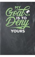 My Goal is to Deny Yours