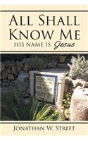 All Shall Know Me: His Name is Jesus