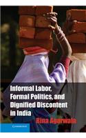 Informal Labor, Formal Politics, and Dignified Discontent in India