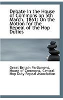Debate in the House of Commons on 5th March, 1861: On the Motion for the Repeal of the Hop Duties