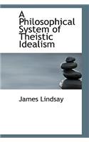 A Philosophical System of Theistic Idealism