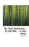 Mrs. Grey's Reminiscences: By Lady Blake ... in Three Volumes
