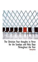 The Christian Year Thoughts in Verse for the Sundays and Holy Days Throughout the Year