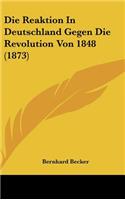 Die Reaktion In Deutschland Gegen Die Revolution Von 1848 (1873)