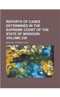 Reports of Cases Determined in the Supreme Court of the State of Missouri Volume 238: (English)
