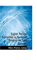 English Particles Exemplified in Sentences, Designed for Latin Exercises;