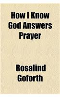 How I Know God Answers Prayer: (English)