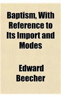 Baptism, with Reference to Its Import and Modes
