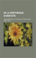 de La Rhetorique D'Aristote; These Presentee a la Faculte Des Lettres de Paris