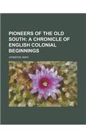 Pioneers of the Old South; A Chronicle of English Colonial Beginnings