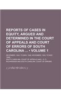 Reports of Cases in Equity, Argued and Determined in the Court of Appeals and Court of Errors of South Carolina (Volume 1); December, 1844, to [May, 1846 November, 1850, to May, 1868]: (English)