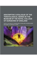 Descriptive Catalogue of the Teratological Series in the Museum of the Royal College of Surgeons of England: (English)