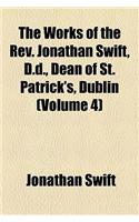 The Works of the REV. Jonathan Swift, D.D., Dean of St. Patrick's, Dublin (Volume 4): (English)