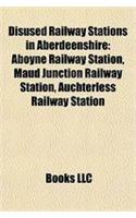 Disused Railway Stations in Aberdeenshire: Aboyne Railway Station, Maud Junction Railway Station, Auchterless Railway Station(English)