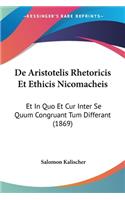 De Aristotelis Rhetoricis Et Ethicis Nicomacheis: Et In Quo Et Cur Inter Se Quum Congruant Tum Differant (1869)(Latin)