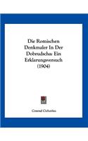 Die Romischen Denkmaler In Der Dobrudscha: Ein Erklarungsversuch (1904)