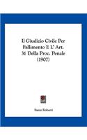 Il Giudizio Civile Per Fallimento E L' Art. 31 Della Proc. Penale (1907)