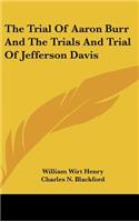 The Trial of Aaron Burr and the Trials and Trial of Jefferson Davis