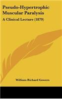 Pseudo-Hypertrophic Muscular Paralysis: A Clinical Lecture (1879)(English)