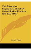 This Discursive Biographical Sketch of Colonel Richard Lathers, 1841-1902 (1902)