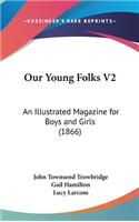 Our Young Folks V2: An Illustrated Magazine for Boys and Girls (1866)