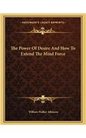 The Power of Desire and How to Extend the Mind Force
