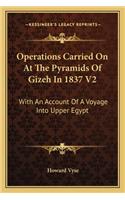 Operations Carried on at the Pyramids of Gizeh in 1837 V2: With an Account of a Voyage Into Upper Egypt