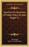 Speeches on Questions of Public Policy by John Bright V1
