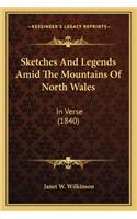 Sketches And Legends Amid The Mountains Of North Wales