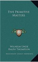 Five Primitive Masters