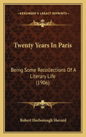 Twenty Years in Paris: Being Some Recollections of a Literary Life (1906)