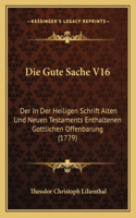 Gute Sache V16: Der In Der Heiligen Schrift Alten Und Neuen Testaments Enthaltenen Gottlichen Offenbarung (1779)