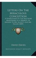 Letters On The Miraculous Conception: A Vindication Of The Doctrine Maintained In A Sermon, In Answer To Mr. Alliott, And Mr. Taylor (1809)(English)